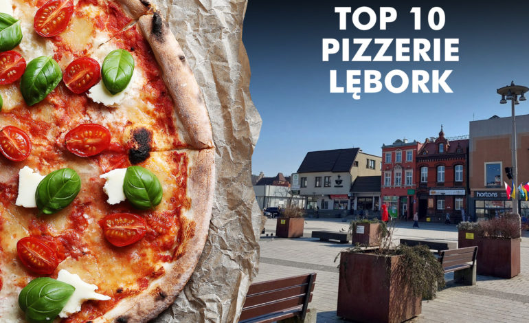 TOP 10 – Najlepsze pizzerie w Lęborku. Ranking opinii Google