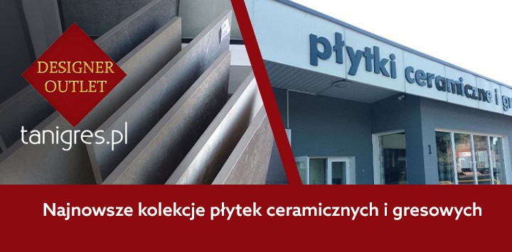 Designer Outlet – Tanigres.pl – płytki pierwszego gatunku – setki kolekcji w jednym miejscu!